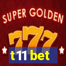 t11 bet